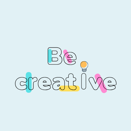 Be creative 